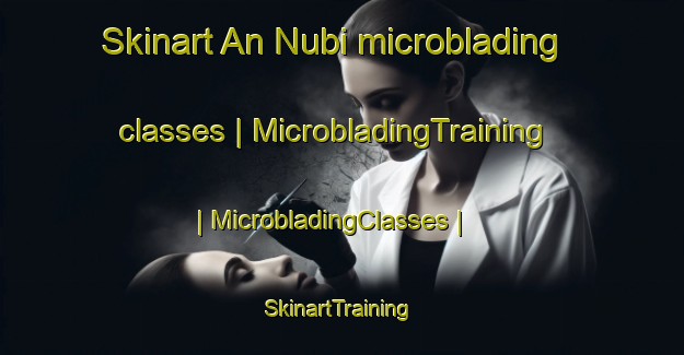 Skinart An Nubi microblading classes | MicrobladingTraining | MicrobladingClasses | SkinartTraining-Yemen
